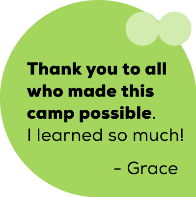 Thank_you_Grace Student quote: Thank you to all who made this camp possible. I learned so much! Grace.